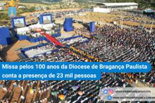 Missa pelos 100 anos da Diocese de Bragança Paulista conta a presença de 23 mil pessoas