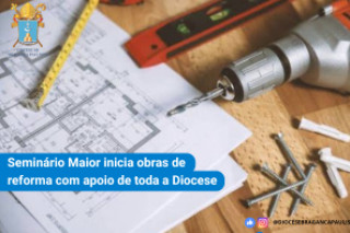 OBRAS DE REFORMA DO SEMINÁRIO MAIOR SÃO INICIADAS APÓS MOBILIZAÇÃO DE TODA A DIOCESE